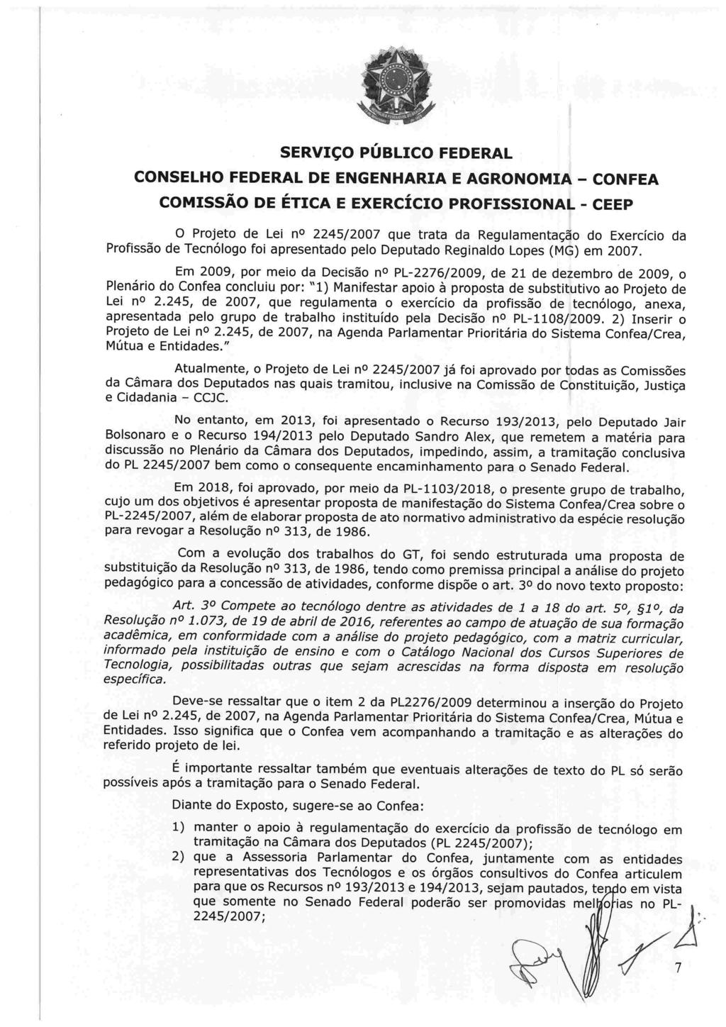 O Projeto de Lei no 2245/2007 que trata da Regulamentação do Exercício da Profissão de Tecnólogo foi apresentado pelo Deputado Reginaldo Lopes (MG) em 2007.