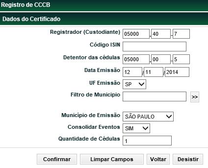 CCCB Menu Títulos e Valores Mobiliários > Instrumento Financeiro > Cadastramento/Emissão Ação Incluir Tela Registro de CCCB Após clicar no