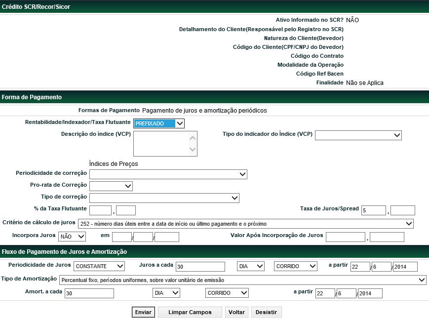 (fim) Descrição dos s da Tela Forma de Pagamento Forma de Pagamento Rentabilidade/ Indexador/Taxa Flutuante Descrição do Índice (VCP) Tipo do indicador do índice (VCP) Periodicidade de Correção de