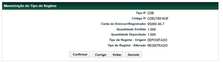 Descrição dos campos da Tela de Manutenção do Tipo de Regime Cadastramento/Emissão s Tipo IF Código IF Conta do Emissor/Registrador Quantidade Emitida Quantidade Depositada Tipo de Regime Origem Tipo