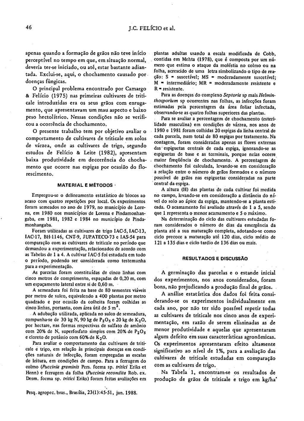 46 J.C. FELÍCIO etal. apenas quando a formação de grãos não teve início perceptível no tempo em que, em situação normal, deveria ter-se iniciado, ou até, estar bastante adiantada.