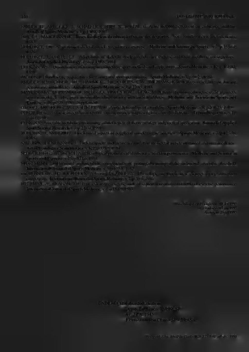 130 COSTA, J.M.P. & KOKUBIJN, E. FARBER, II; ARBE1TER, J.; SCHAEFER, E.; HILL, S.; DALLAL, G. Acute metabolic etvects of an endurance triathlon. Annals of Sports Medicine, v.3, p. 13 1-8,1987. FOX, E.