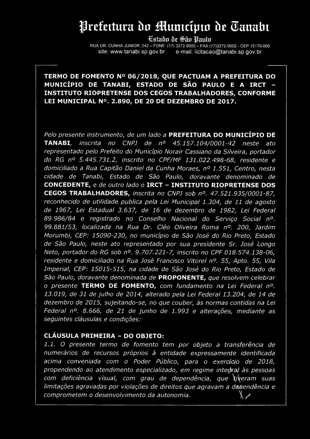 104/0001-42 neste ato representado pelo Prefeito do Município Nora ir Ca ss ia no da Silveira, portador do RG n 5.445.731.2, inscrito no CPF/MF 131.022.