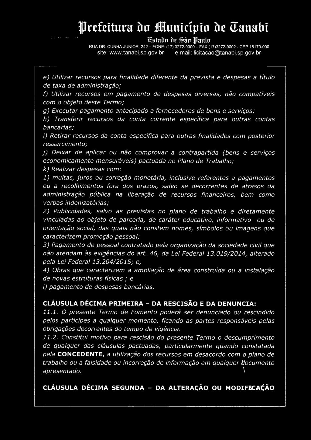 decorrentes de atrasos da administração pública na liberação de recursos financeiros, bem como verbas indenizatórias; 2) Publicidades, salvo as previstas no plano de trabalho e diretamente vinculadas