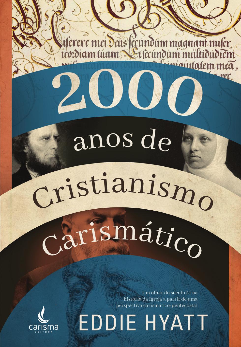 2000 anos de Cristianismo Carismático EDDIE HYATT 2000 Anos de Cristianismo Carismático é um rico volume sobre a surpreendente história dos movimentos do Espírito no decorrer de 21 séculos de