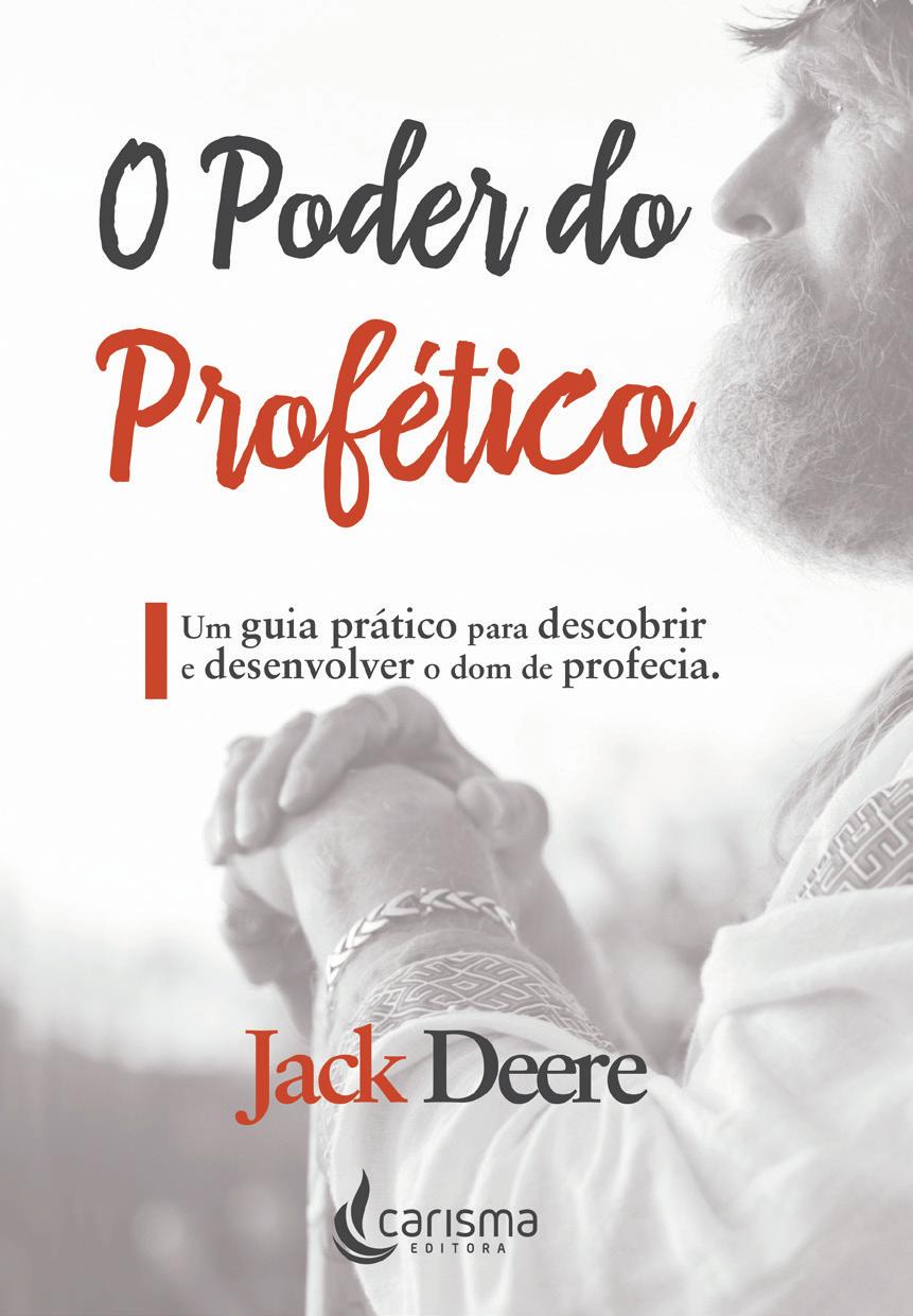 O Poder do Profético JACK DEERE Jack Deere, conhecido dos Carismáticos e Pentecostais que o aclamam e de seus detratores também, desembarca no Brasil com seu mais novo livro que é sucesso de crítica