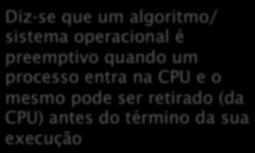 SJF Shortest Job First SRJN Shortest Remaining Job Next Diz-se que um algoritmo/ sistema operacional é