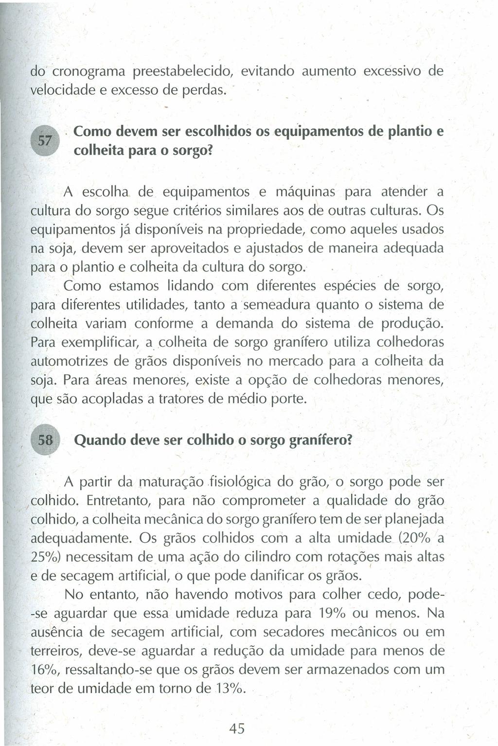 do' cronograma preestabelecido, evitando aumento excessivo de velocidade e excesso de perdas.. 57. Como devem ser escolhidos os equipamentos de plantio e colheita para o sorgo?