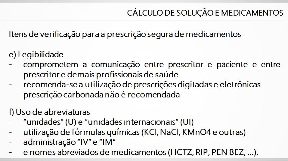 Itens de verificação para a prescrição segura de medicamentos e) Legibilidade - comprometem a comunicação entre prescritor e paciente e entre prescritor e demais profissionais de saúde - recomenda-se