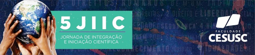 CHAMADA DE TRABALHOS 5º JIIC - Jornada de Integração e Iniciação Científica Faculdade Cesusc - Florianópolis de 05 a 09 de novembro de 2018 1.