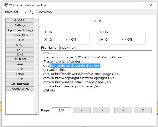 Aplicação: DHCP, DNS, and HTTP Configuring the www.internal.com Web Server HTTP Change the sentence, <hr>welcome to Packet Tracer 5.