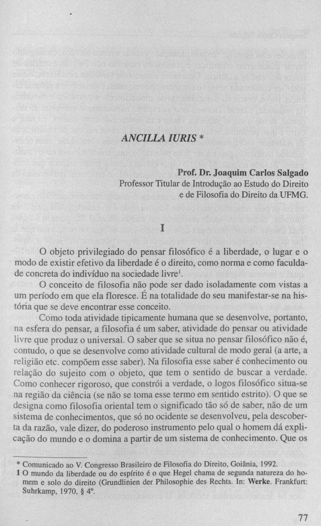 ANCILLA IURIS * Prof. Dr. Joaquim Carlos Salgado Professor Titular de Introdução ao Estudo do Direito e de Filosofia do Direito da UFMG.