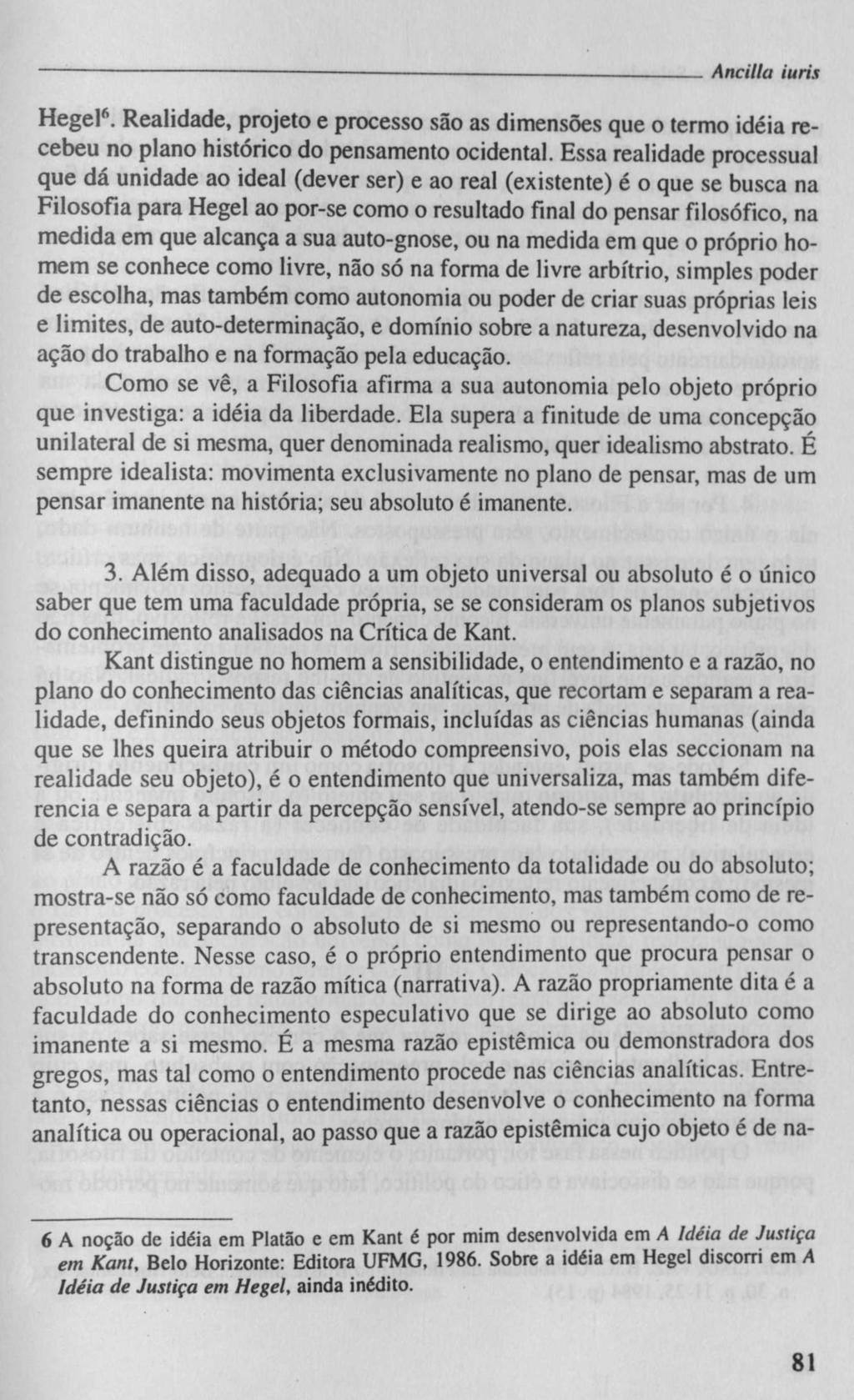 Ancilla i u ris Hegel6. Realidade, projeto e processo são as dimensões que o termo idéia recebeu no plano histórico do pensamento ocidental.