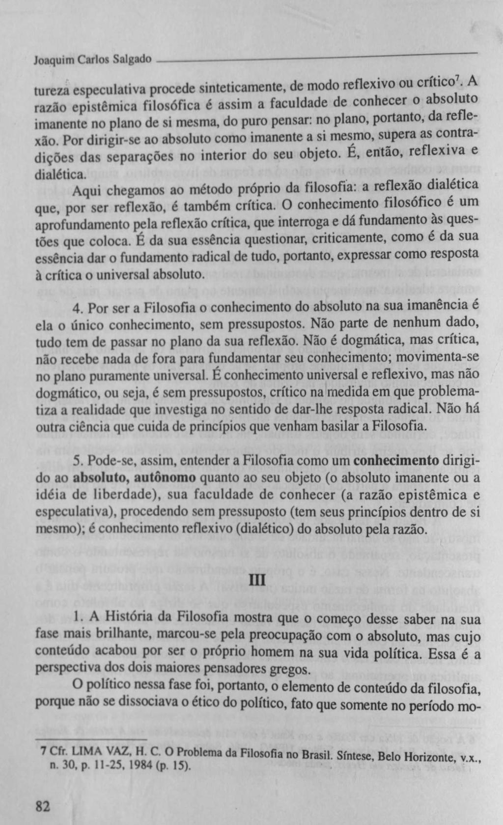 Joaquim Carlos Salgado---------------- --------------------- ------------------------------------ tureza especulativa procede sinteticamente, de modo reflexivo ou crítico7.