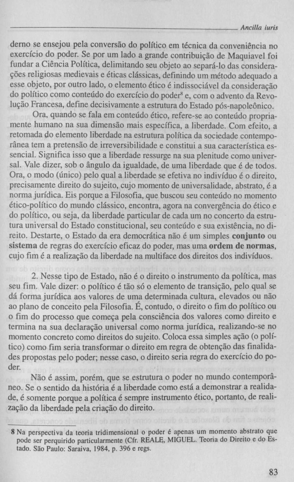 Ancilla iuris demo se ensejou pela conversão do político em técnica da conveniência no exercício do poder.