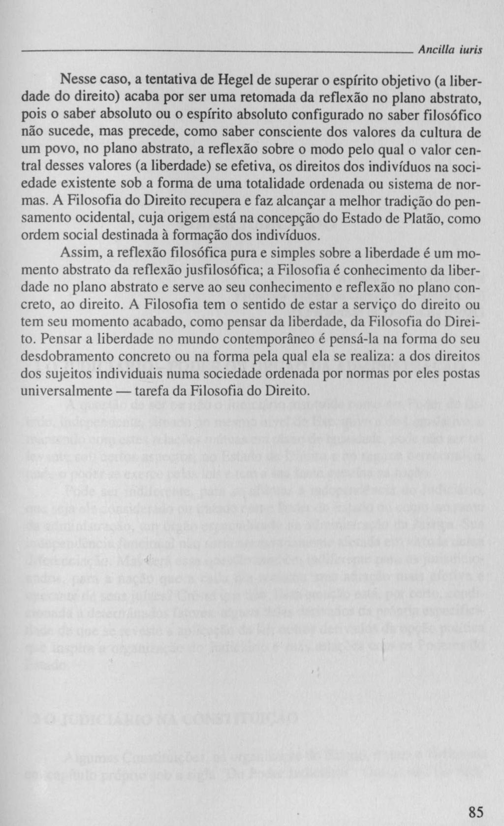 Ancilla iuris Nesse caso, a tentativa de Hegel de superar o espírito objetivo (a liberdade do direito) acaba por ser uma retomada da reflexão no plano abstrato, pois o saber absoluto ou o espírito