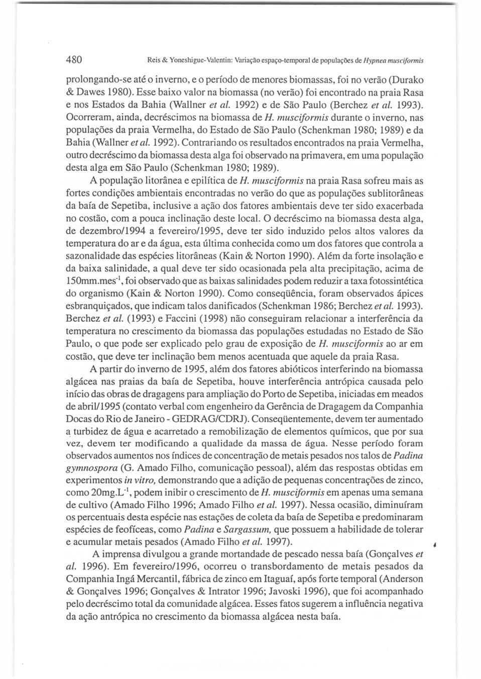 480 Reis & Yoneshigue-Valentin: Variação espaço-temporal de populações de Hypnea musciformis prolongando-se até o inverno, e o período de menores biomassas, foi no verão (Durako & Dawes 1980).