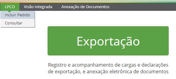 1. INCLUIR PEDIDO DE LPCO O primeiro passo é acessar o módulo exp e clicar em LPCO >> Incluir Pedido 1.1. SELECIONAR MODELO a) Em seguida deve-se selecionar o modelo de LPCO a ser solicitado.