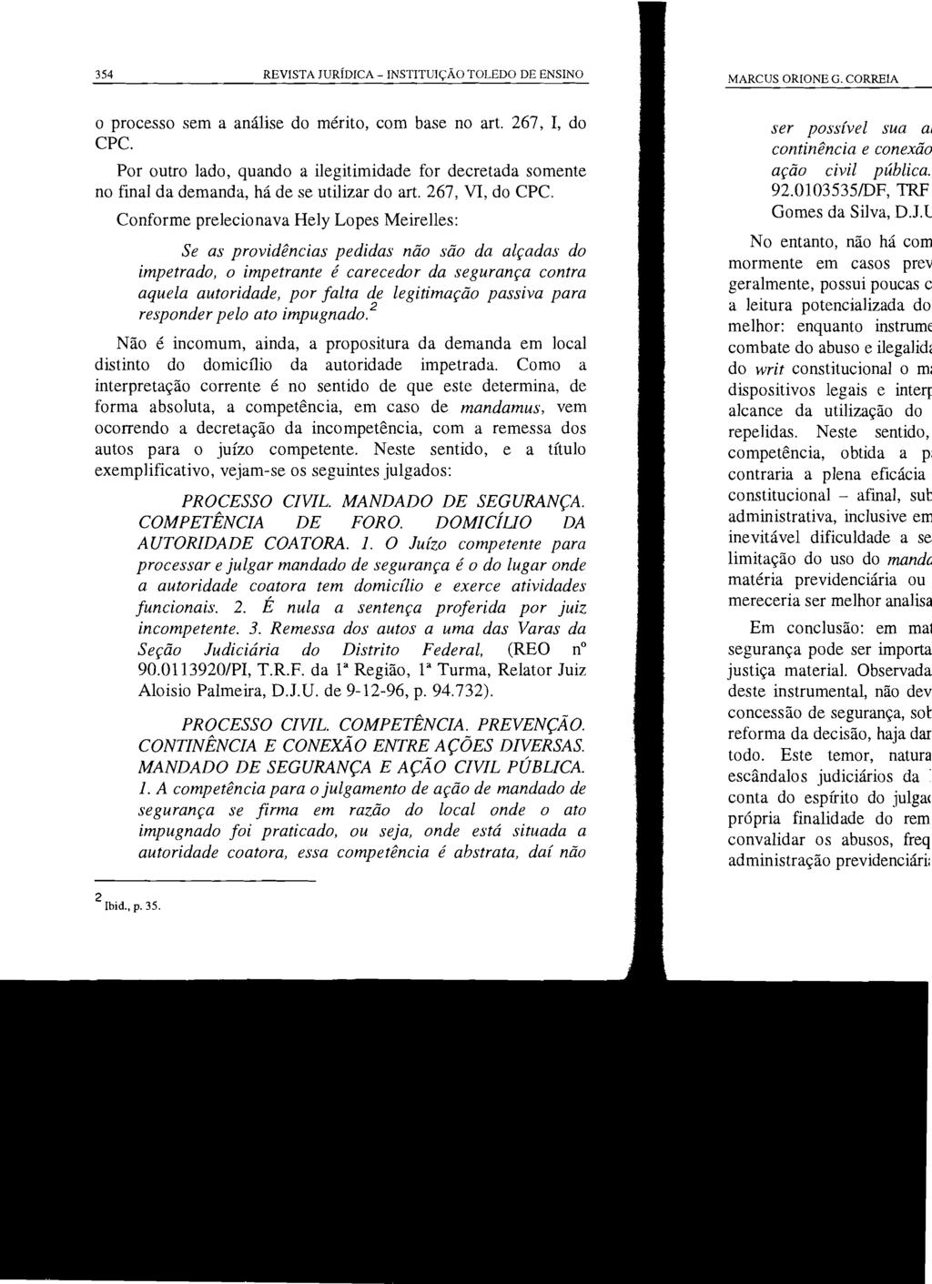 354 REVISTA JURÍDICA - INSTITUIÇÃO TOLEDO DE ENSINO o processo sem a análise do mérito, com base no art. 267, I, do CPC.