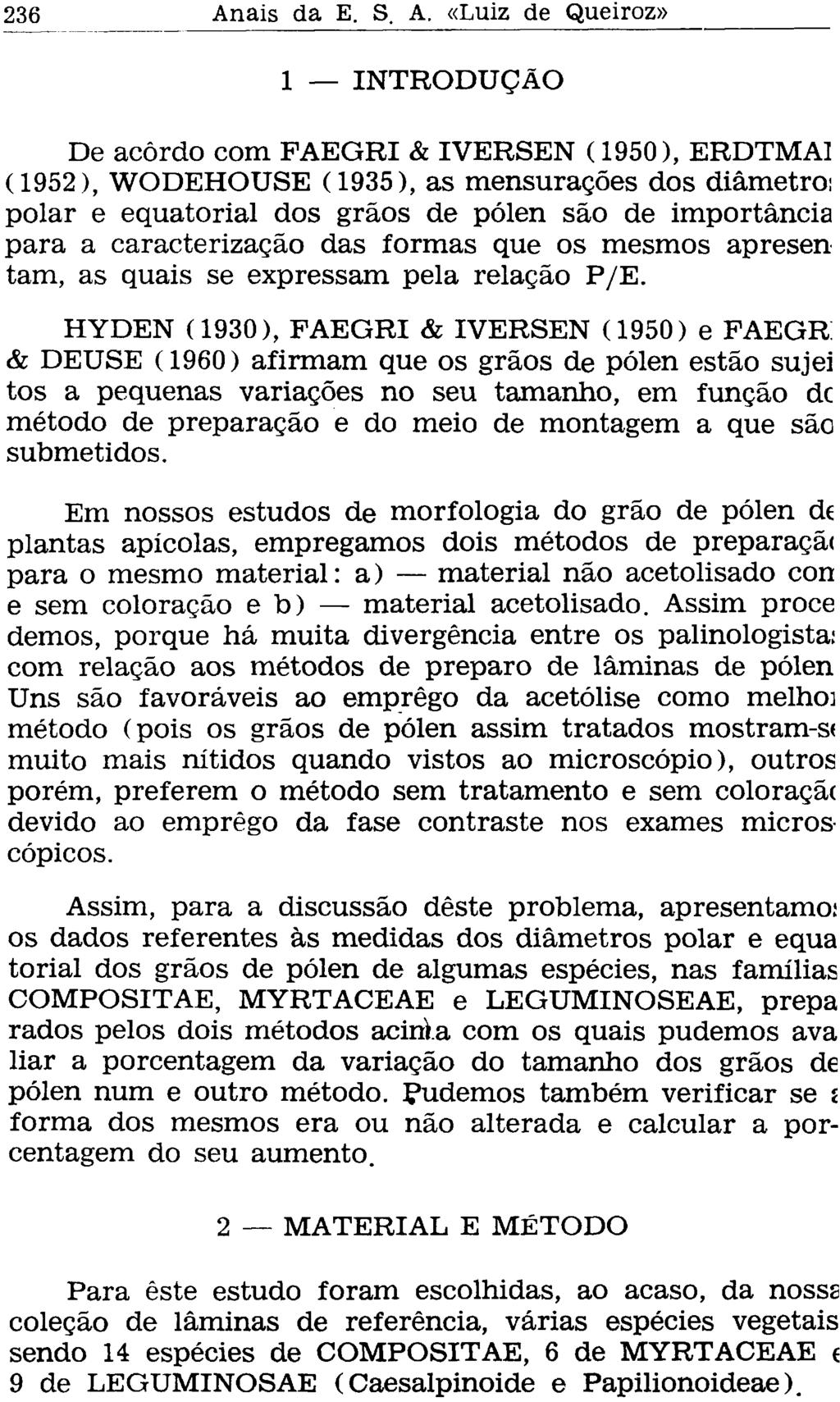 1 INTRODUÇÃO De acordo com FAEGRI & IVERSEN (1950), ERDTMAI (1952), WODEHOUSE (1935), as mensurações dos diâmetro: polar e equatorial dos grãos de pólen são de importância para a caracterização das