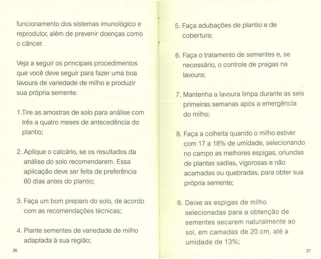 funcionamento dos sistemas imunológico e reprodutor, além de prevenir doenças como o câncer.