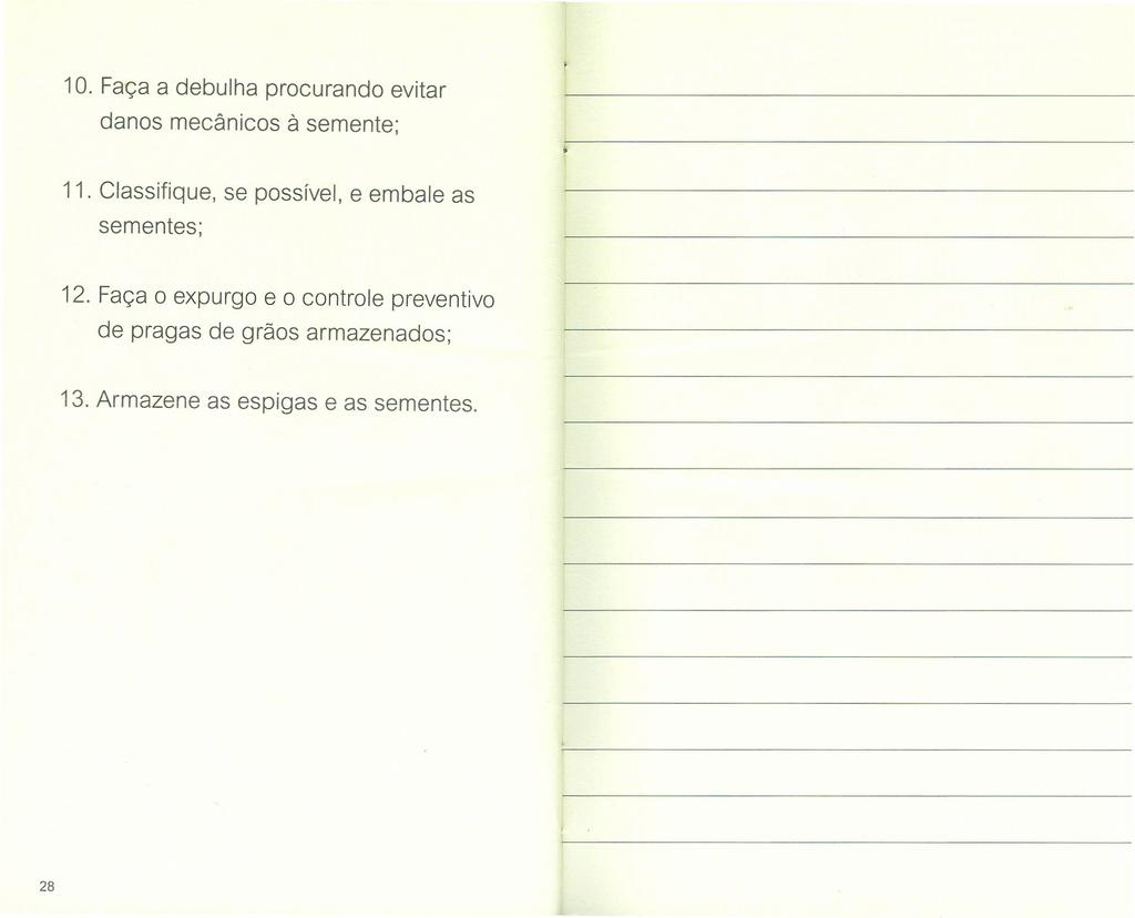 10. Faça a debulha procurando evitar danos mecânicos à semente; 11.