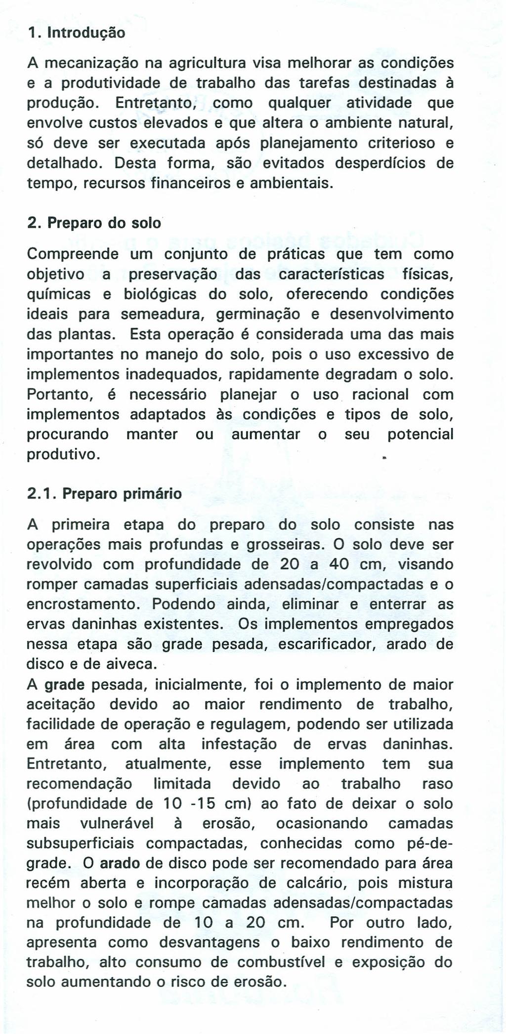 1. Introdução A mecanização na agricultura visa melhorar as condições e a produtividade de trabalho das tarefas destinadas à produção.