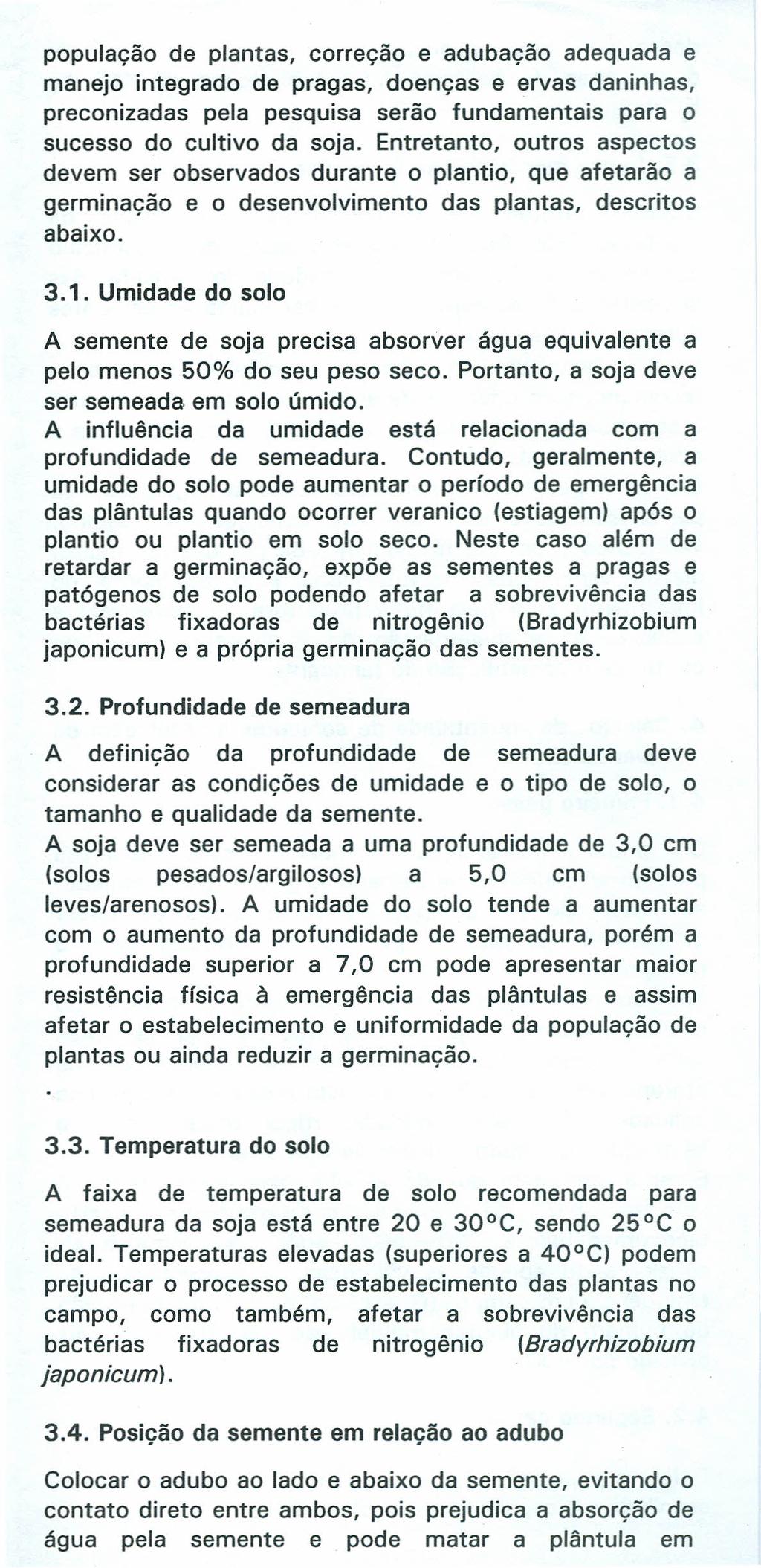 população de plantas, correção e adubação adequada e manejo integrado de pragas, doenças e ervas daninhas, preconizadas pela pesquisa serão fundamentais para o sucesso do cultivo da soja.