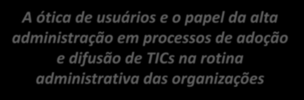 A ótica de usuários e o papel da alta