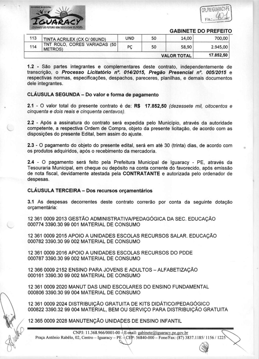 memo DO FUTURO SEM OKtmWkWWS>. 113 TINTA ACRILEX (CX Cl 06UND) UND 50 14,00 700,00 114 TNT ROLO, CORES VARIADAS (50 METROS) PÇ 50 58,90 2.945,00 VALOR TOTAL 17.852,50 1.