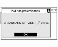 Navegação 75 Através do anunciador mypi pode ser notificado através de uma mensagem no ecrã (ver imagem abaixo) e um aviso sonoro quando o veículo se aproximar de um ponto de interesse (PI)