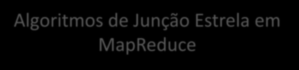 Algoritmos de Junção Estrela em MapReduce