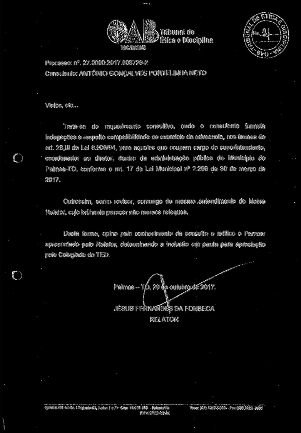 TOCANTINS Tribunal de Ética e Disciplina Processo: n. 27.0000.2017.003729-2 Consulente: ANTÔNIO GONÇALVES PORTELINHA NETO Vistos, etc.