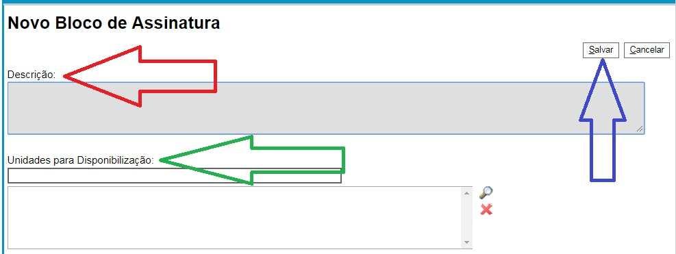 - Em Descrição do Bloco (seta vermelha) Inclua informações que auxiliem na identificação de quem deve assinar o documento. Exemplo: Documentos para assinatura do Pró-Reitor (PROPLAN).