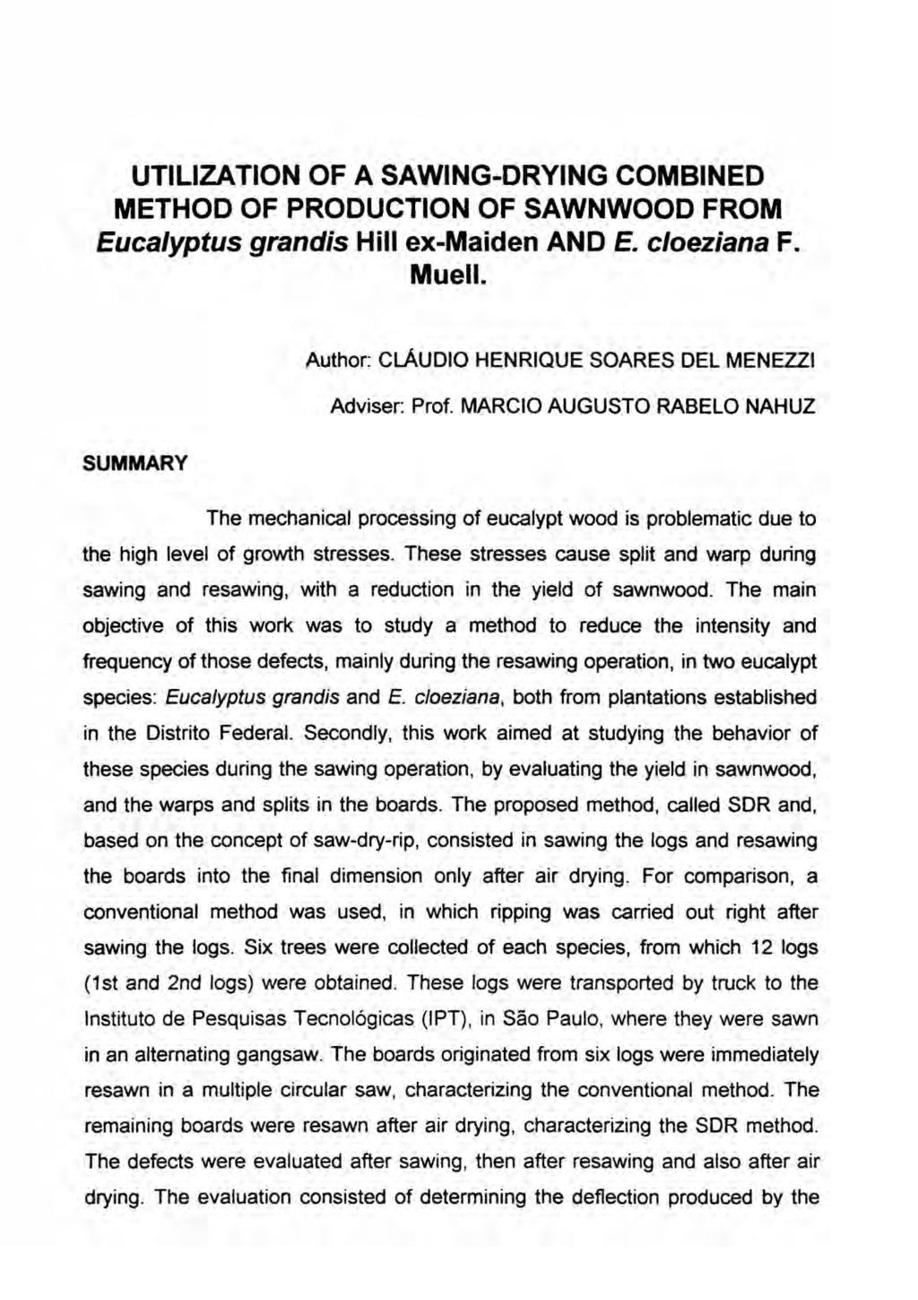 UTILIZATION OF A SAWING-DRYING COMBINED METHOO OF PROOUCTION OF SAWNWOOO FROM Eucalyptus grandis Hill ex-maiden ANO E. c/oeziana F. Muell. Author: CLAUDIO HENRIQUE SOARES DEL MENEZZI Adviser: Prof.