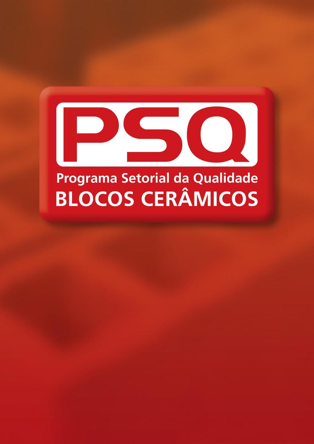 Resumo Executivo do PSQ Programa Setorial da Qualidade para Blocos Cerâmicos GERENTE: ENTIDADE: CONTATO: Constantino Frollini Neto Associação Nacional da