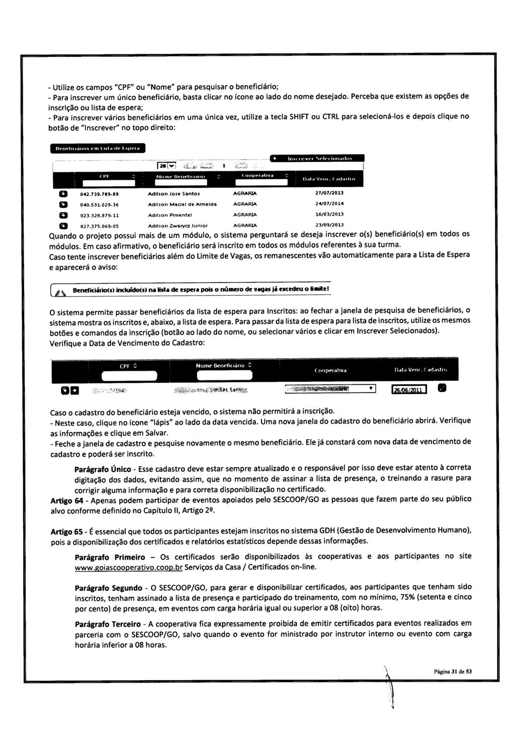 z. ro... _ Utlze os campos" CPF" ou" Nome" para pesqusar o benefcáro; Para nscrever um únco benefcáro, basta clcar no ícone ao lado do nome desejado.