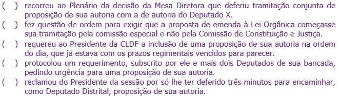 Exercícios de Memorização 104) Julgue como falsas (erradas) ou verdadeiras (corretas) as iniciativas do Deputado C: 105) Estão sujeitos a dois turnos de discussão e votação,