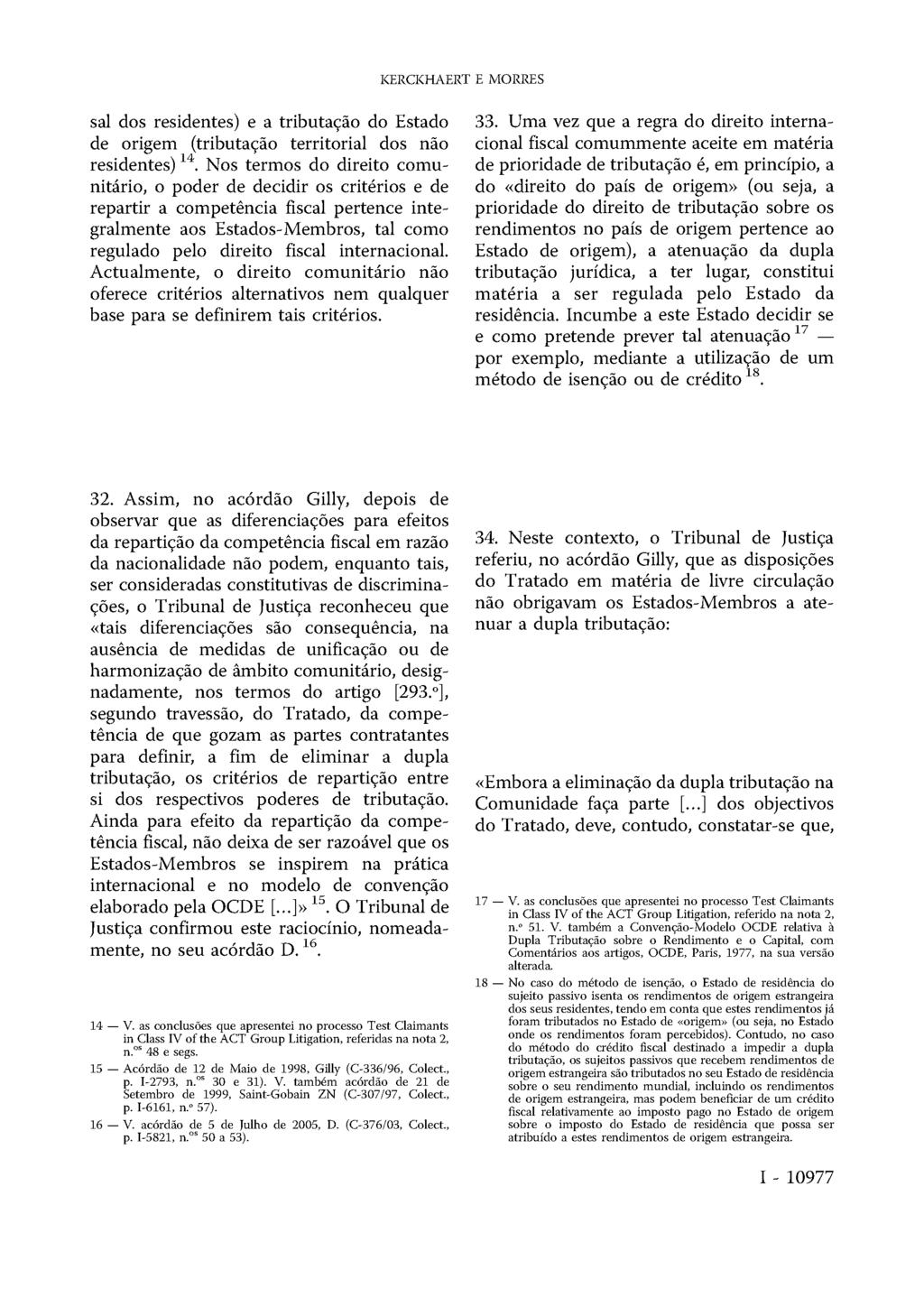 KERCKHAERT E MORRES sal dos residentes) e a tributação do Estado de origem (tributação territorial dos não residentes) 14.