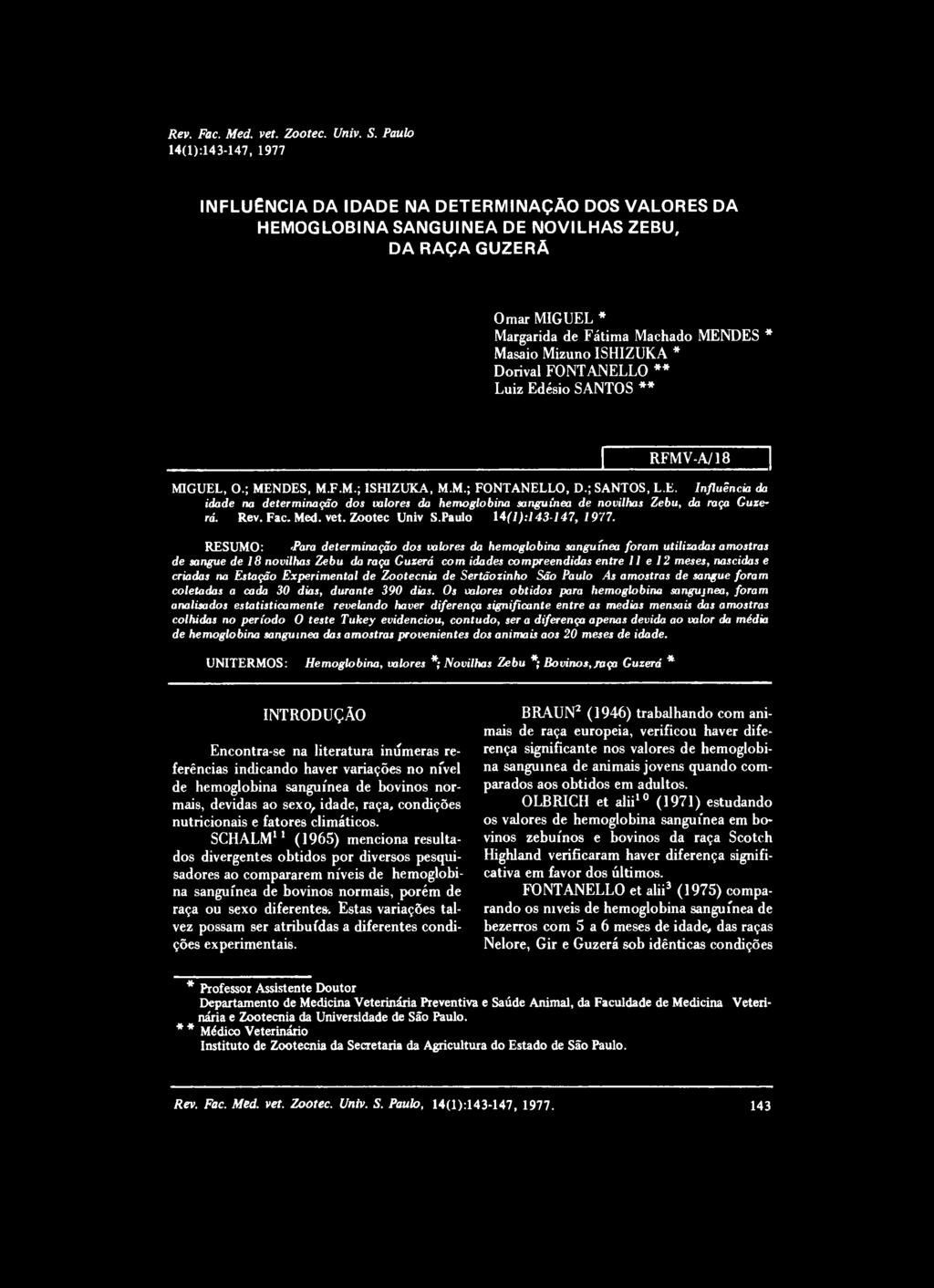 ISHIZUKA * Dorival FONTANELLO ** Luiz Edésio SANTOS ** RFMV-A/18 MIGUEL, O.; MENDES, M.F.M.; ISHIZUKA, M.M.; FONTANELLO, D.; SANTOS, L.E. Influência da idade na determinação dos valores da hemoglobina sanguínea de novilhas Zebu, da raça Guzerá.