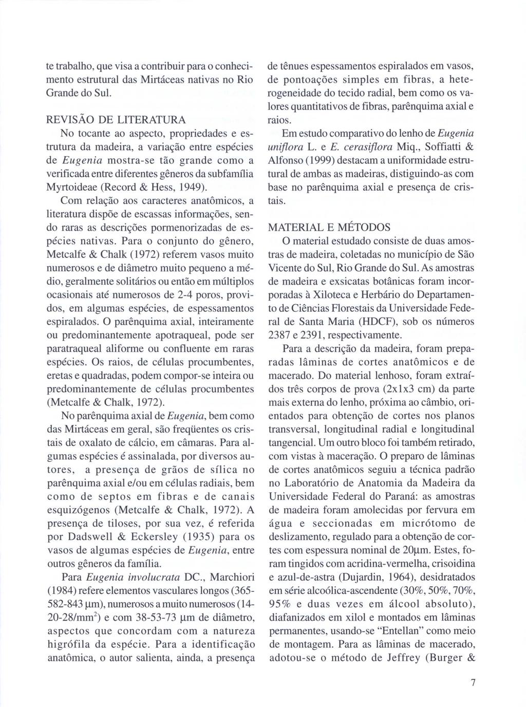 te trabalho, que visa a contribuir para o conhecimento estrutural das Mirtáceas nativas no Rio Grande do Sul.