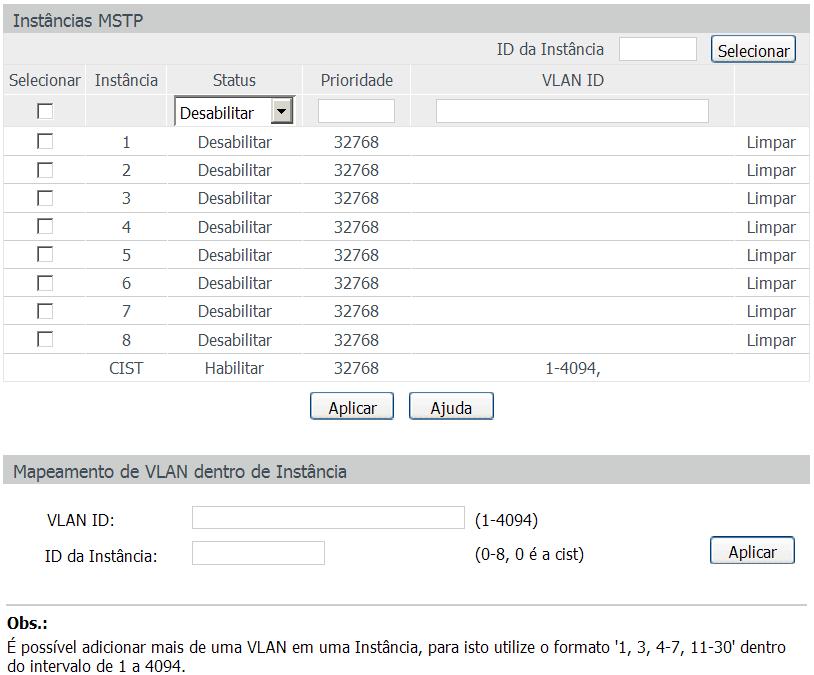 Escolha no menu Spanning Tree Instâncias MSTP Instância MST para carregar a seguinte página: As seguintes informações são apresentadas na tela: Instâncias MSTP Instâncias MSTP ID da instância: digite