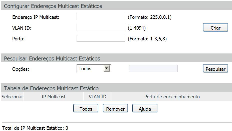 Todos: exibe todas as entradas de endereços IP Multicast. Estático: exibe todos os endereços IPs Multicast estático. Dinâmico: exibe todos os endereços IPs Multicast dinâmicos.