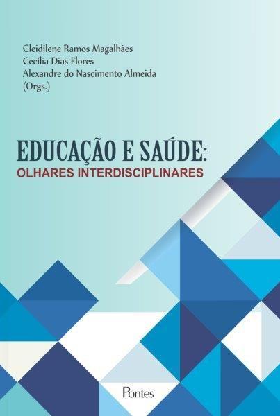 EDUCAÇÃO E SAÚDE: Olhares Interdisciplinares Visa preencher a lacuna existente no âmbito da formação e do ensino na saúde.