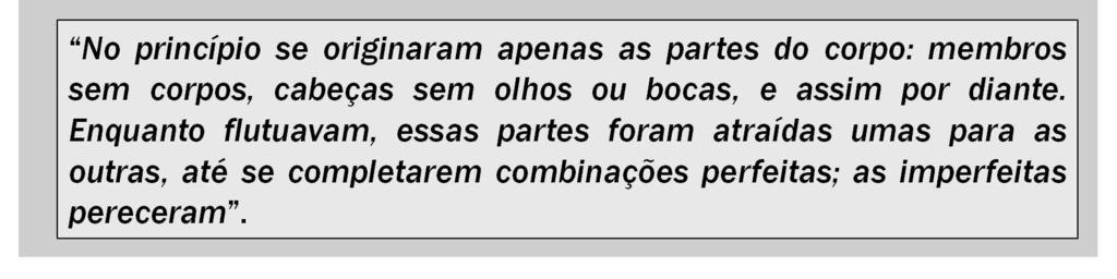 Baseado nessas ideias, Empédocles formulou uma primitiva teoria da evolução (ainda grandemente mitológica), a qual dizia que as partes dos seres vivos apareceriam espontaneamente do meio