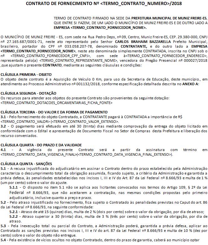 ... CONTRATO DE FORNECIMENTO Nº <TERMO_CONTRATO_NUMERO>/2018 TERMO DE CONTRATO FIRMADO NA SEDE DA PREFEITURA MUNICIPAL DE MUNIZ FREIRE-ES, QUE ENTRE SI FAZEM, DE UM LADO O MUNICÍPIO DE MUNIZ