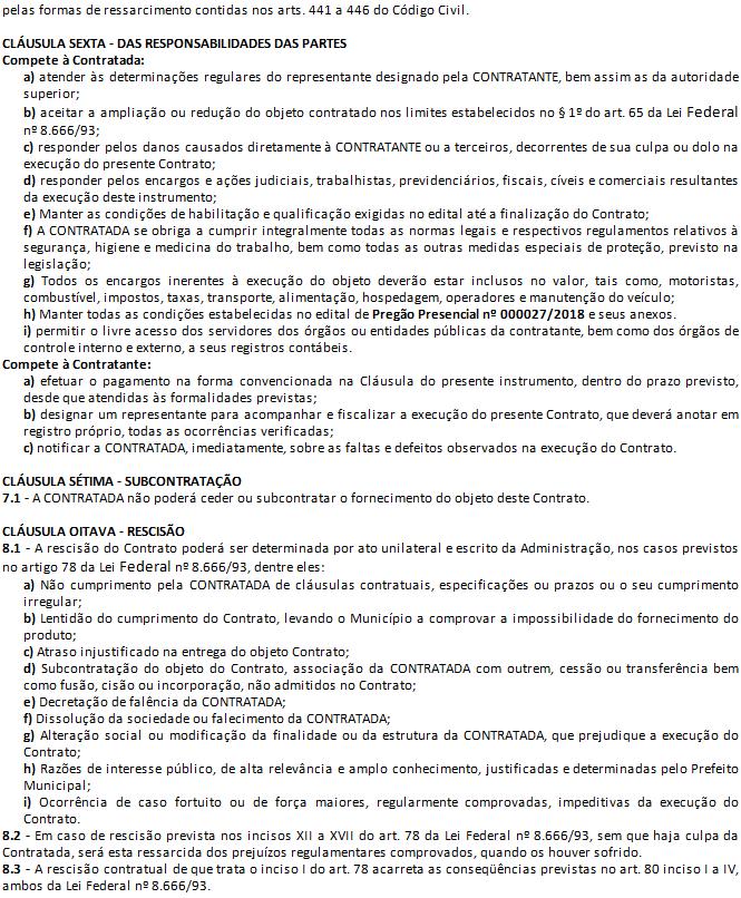 5.4 - Pela existência de vícios ocultos no objeto Contratado, dentro do prazo de garantia, caberá ao município optar pelas formas de ressarcimento contidas nos arts. 441 a 446 do Código Civil.