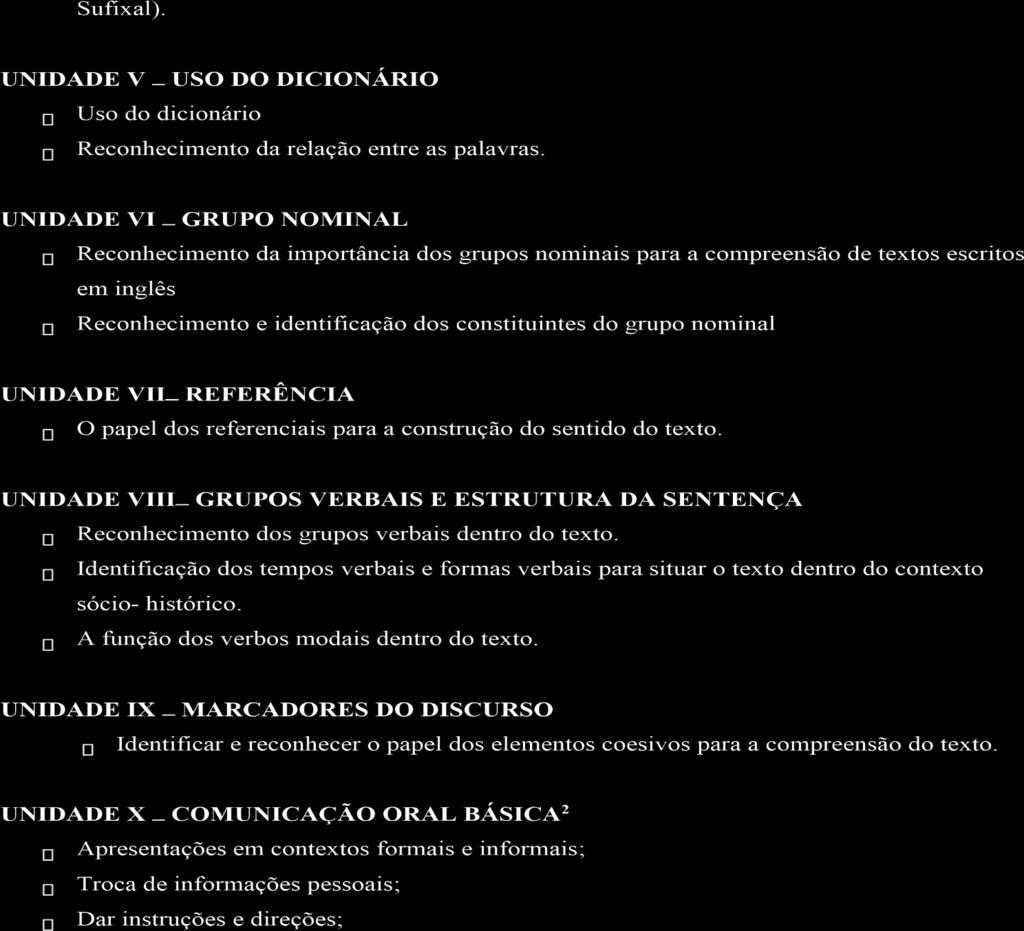 3.4 Níveis de compreensão: compreensão geral, pontos principais, detalhada ou intensiva. 3.5 Skimming, Scanning, Selectivity / Flexibility e Prediction. UNIDADE IV 4.