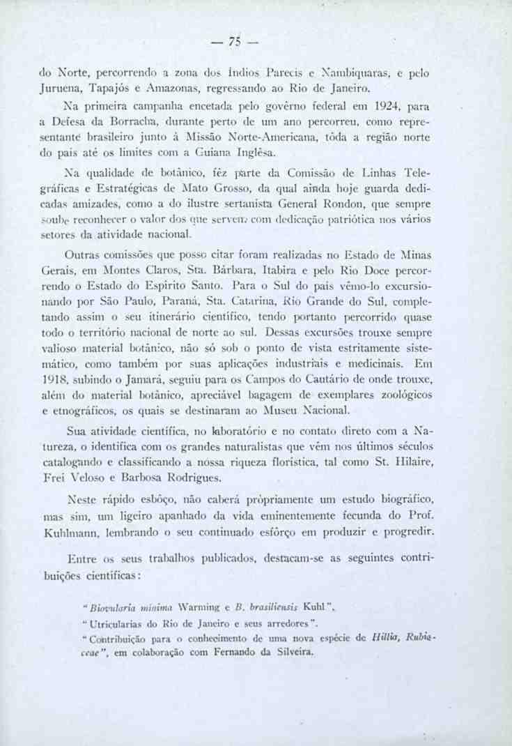 75 - do Xorte, percorrendo a zona dos índios Parecis e Narnbiquaras, e pelo Juruena, Tapajós e Amazonas, regressando ao Rio de Janeiro. Na primeira campanha encetada pelo governo federal em 1924.