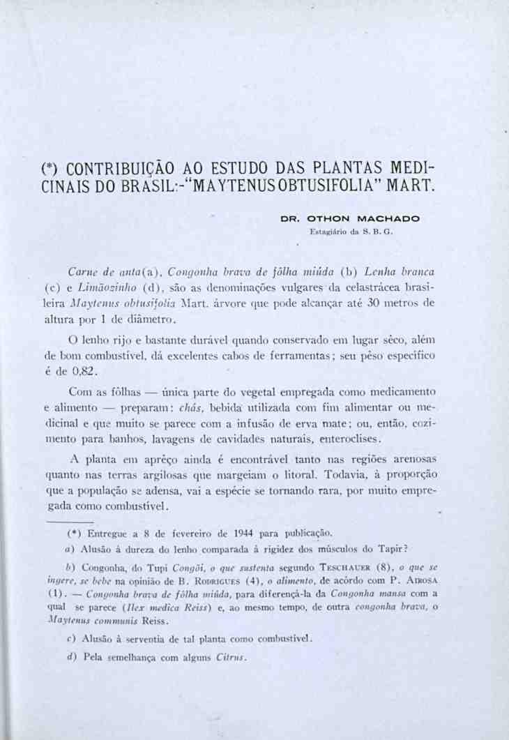 (*) CONTRIBUIÇÃO AO ESTUDO DAS PLANTAS MEDI- CINAIS DO BRASIL:-"MAYTENUSOBTUSIFOLIA" MART. DR. OTHON MACHADO Estagiário da S. B.G. Carne de anta(;\).